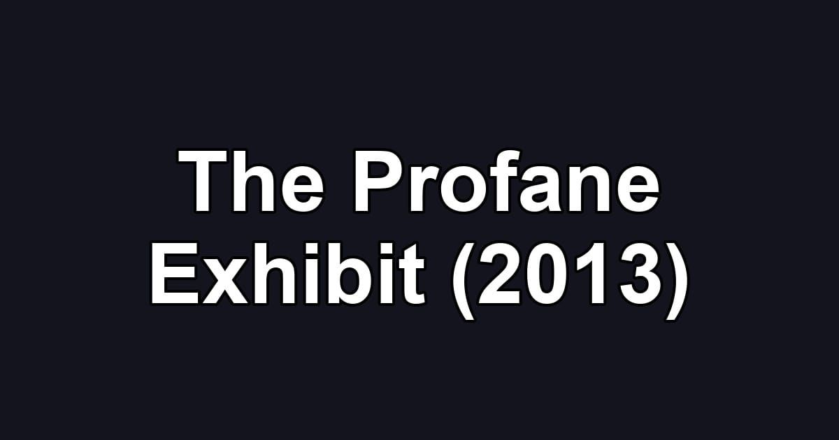 The Profane Exhibit (2013)