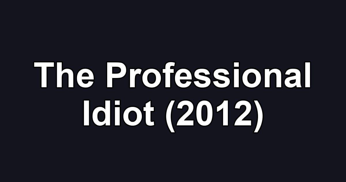 The Professional Idiot (2012)