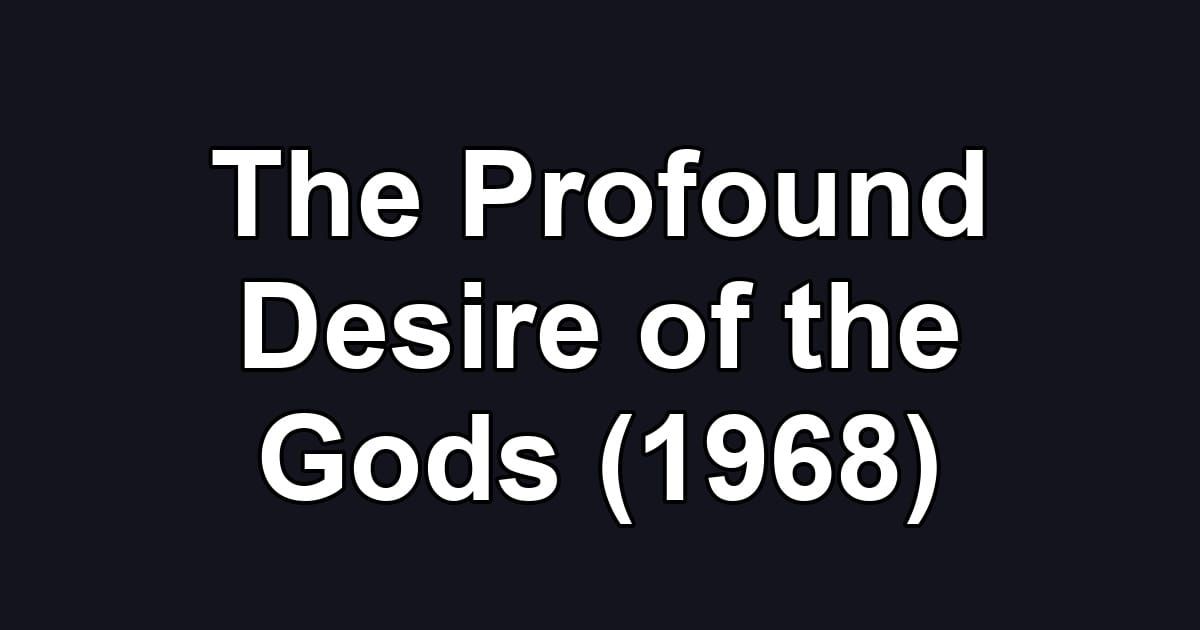 The Profound Desire of the Gods (1968)