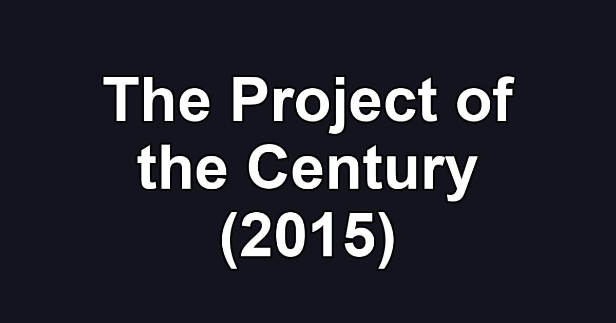 The Project of the Century (2015)