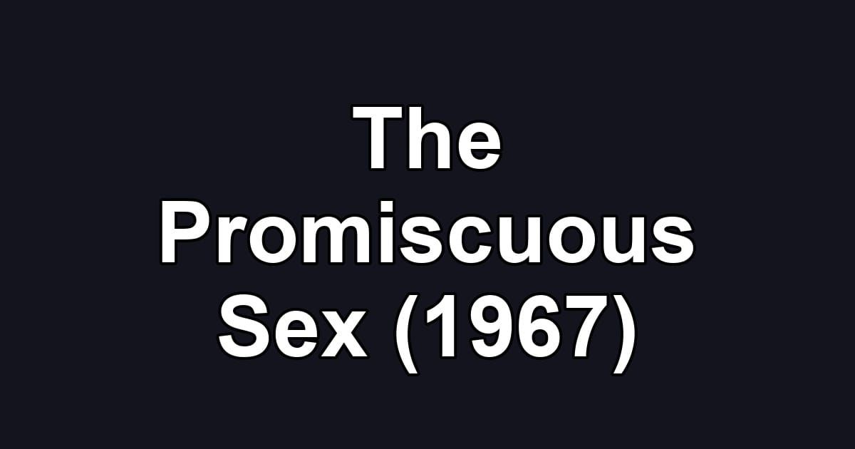 The Promiscuous Sex (1967)