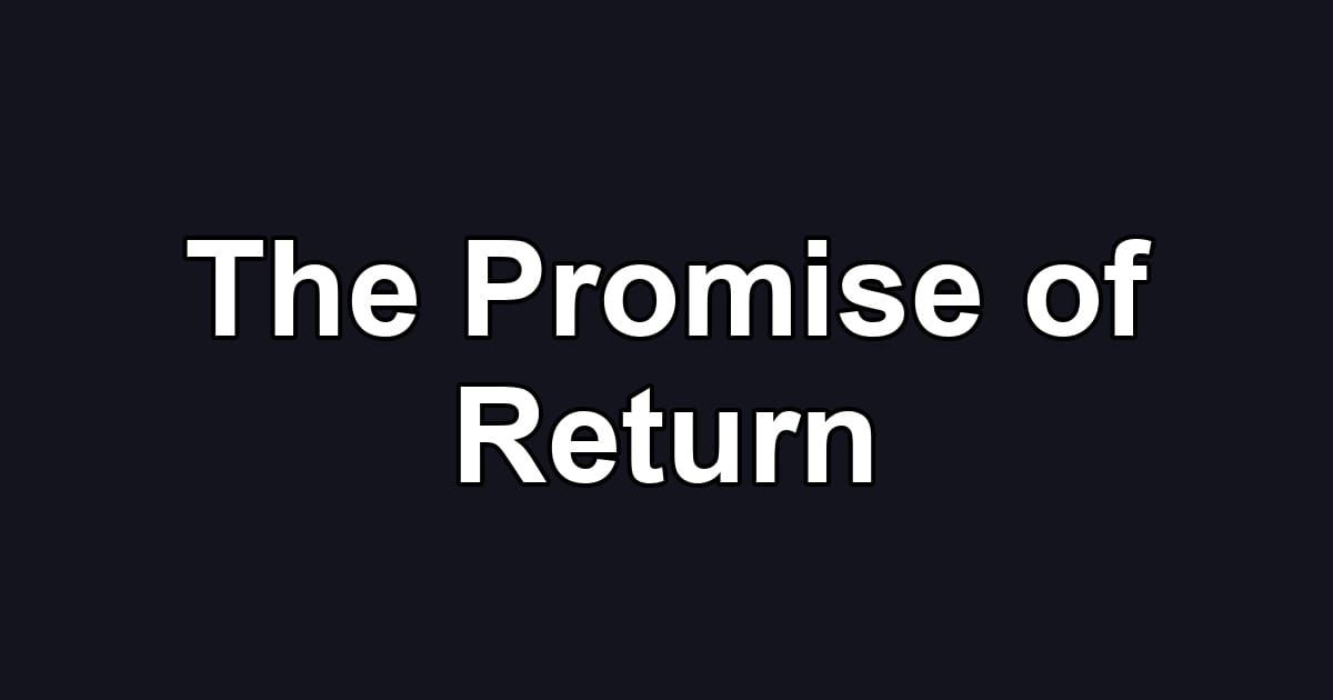 The Promise of Return