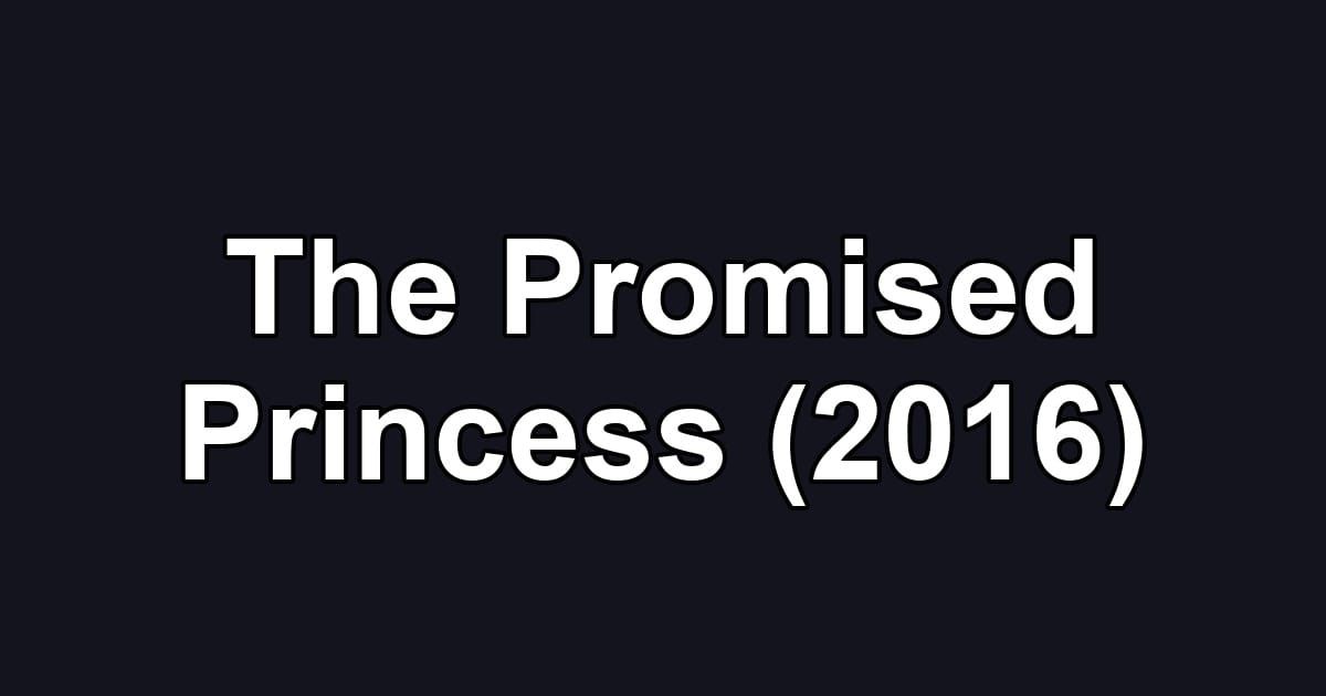 The Promised Princess (2016)
