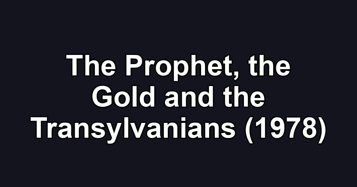 The Prophet, the Gold and the Transylvanians (1978)