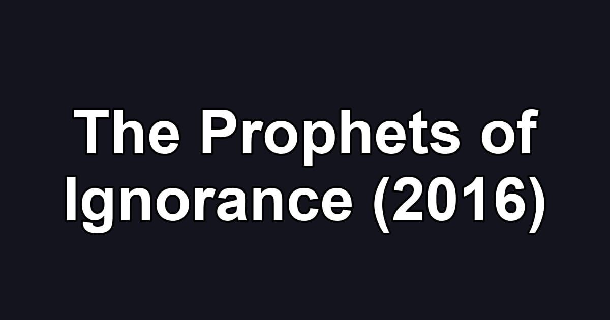 The Prophets of Ignorance (2016)