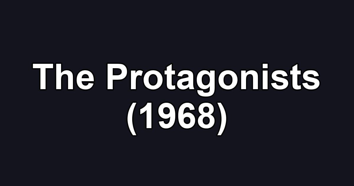 The Protagonists (1968)