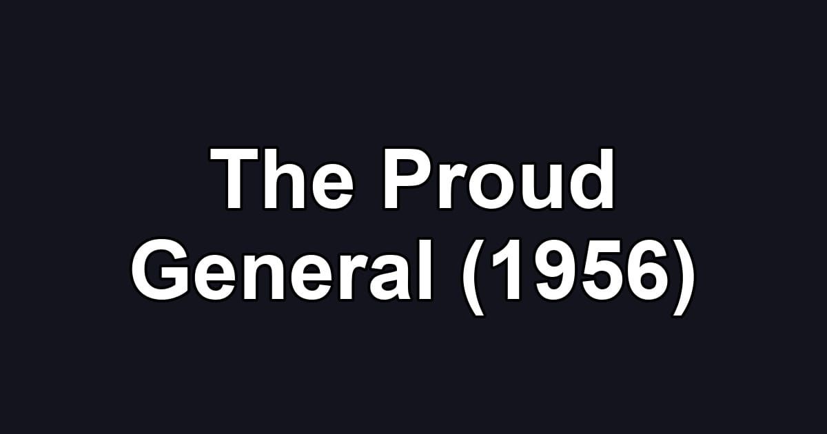 The Proud General (1956)