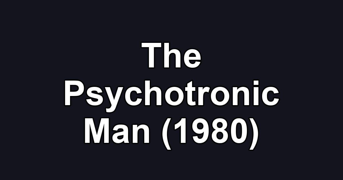 The Psychotronic Man (1980)