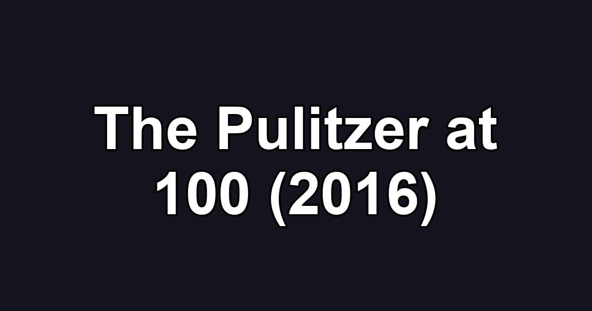 The Pulitzer at 100 (2016)