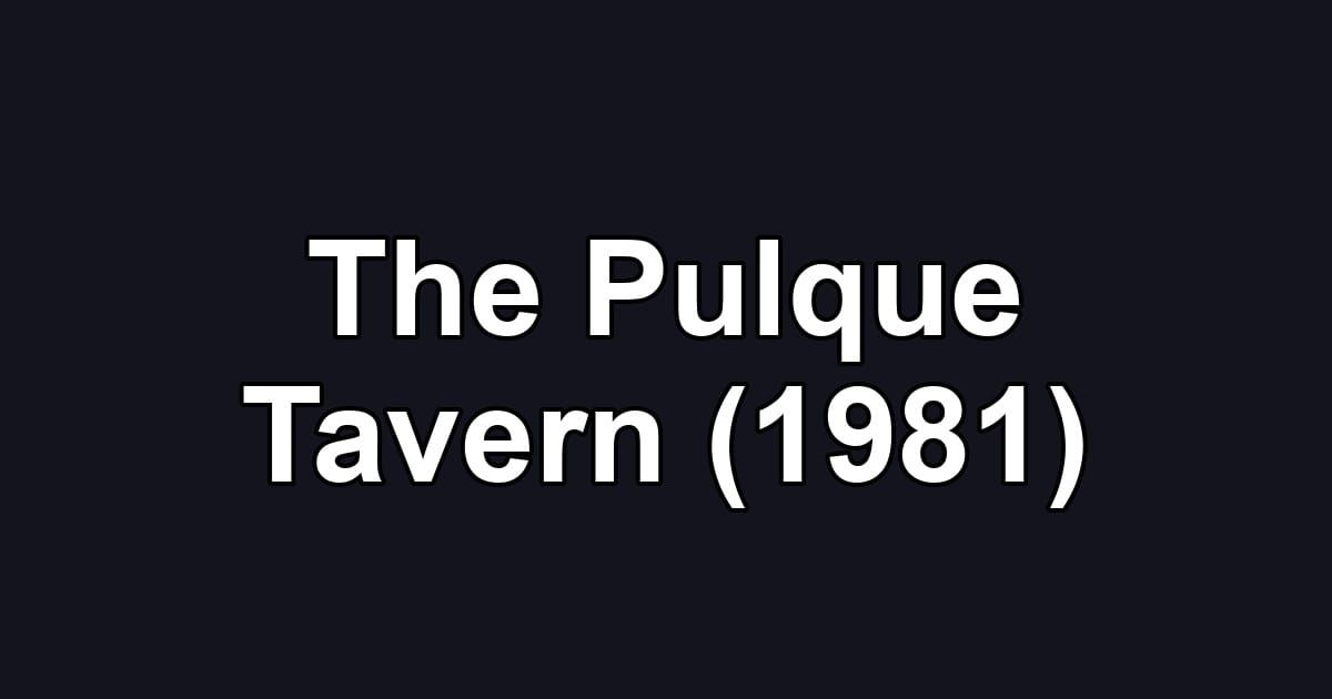 The Pulque Tavern (1981)