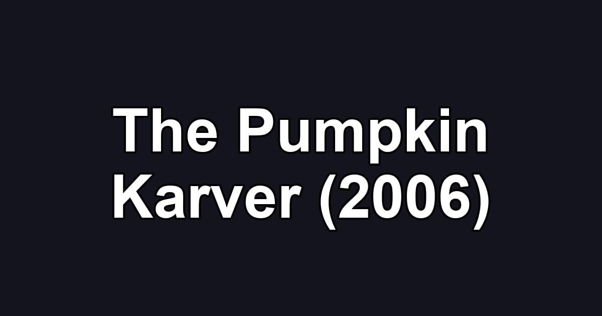 The Pumpkin Karver (2006)