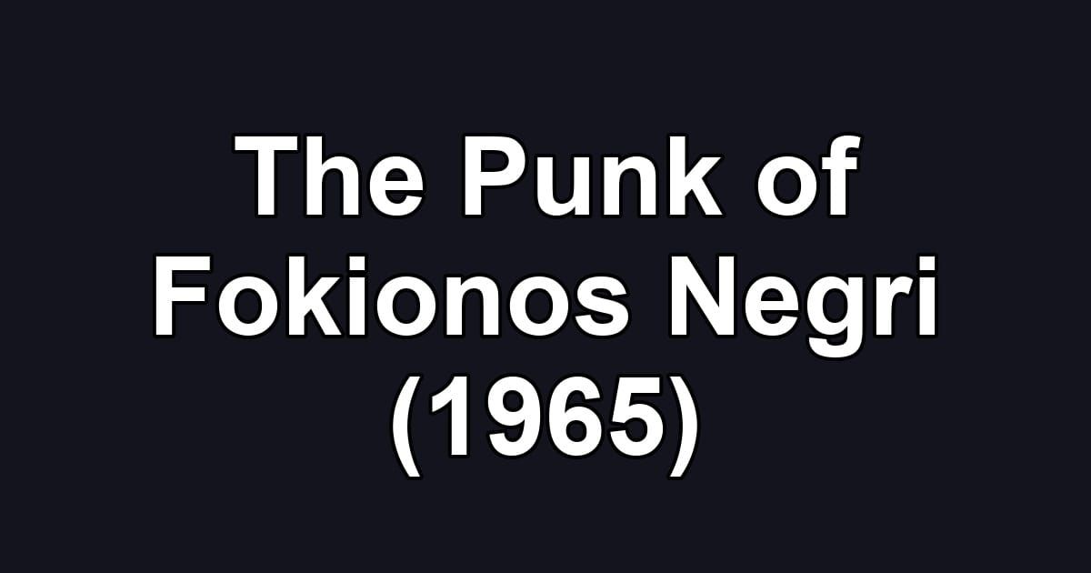 The Punk of Fokionos Negri (1965)
