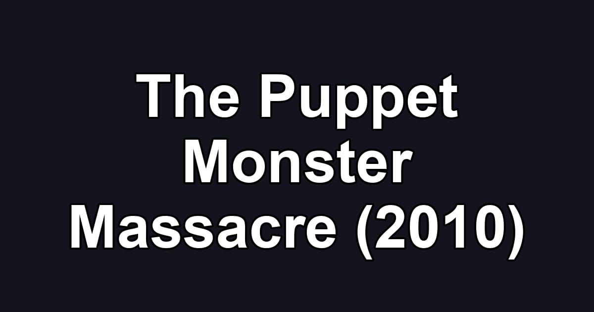 The Puppet Monster Massacre (2010)