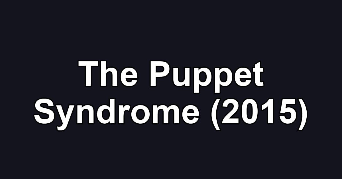 The Puppet Syndrome (2015)