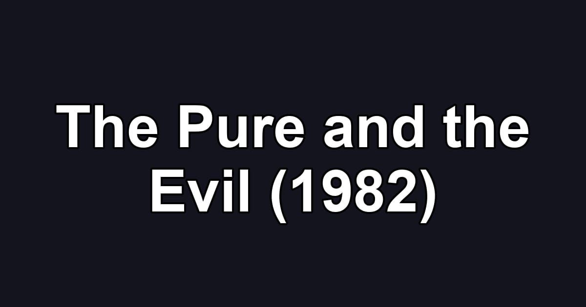 The Pure and the Evil (1982)