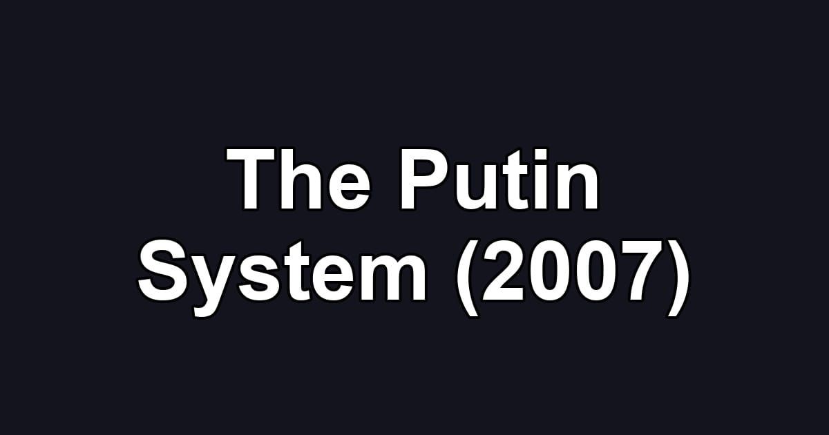 The Putin System (2007)