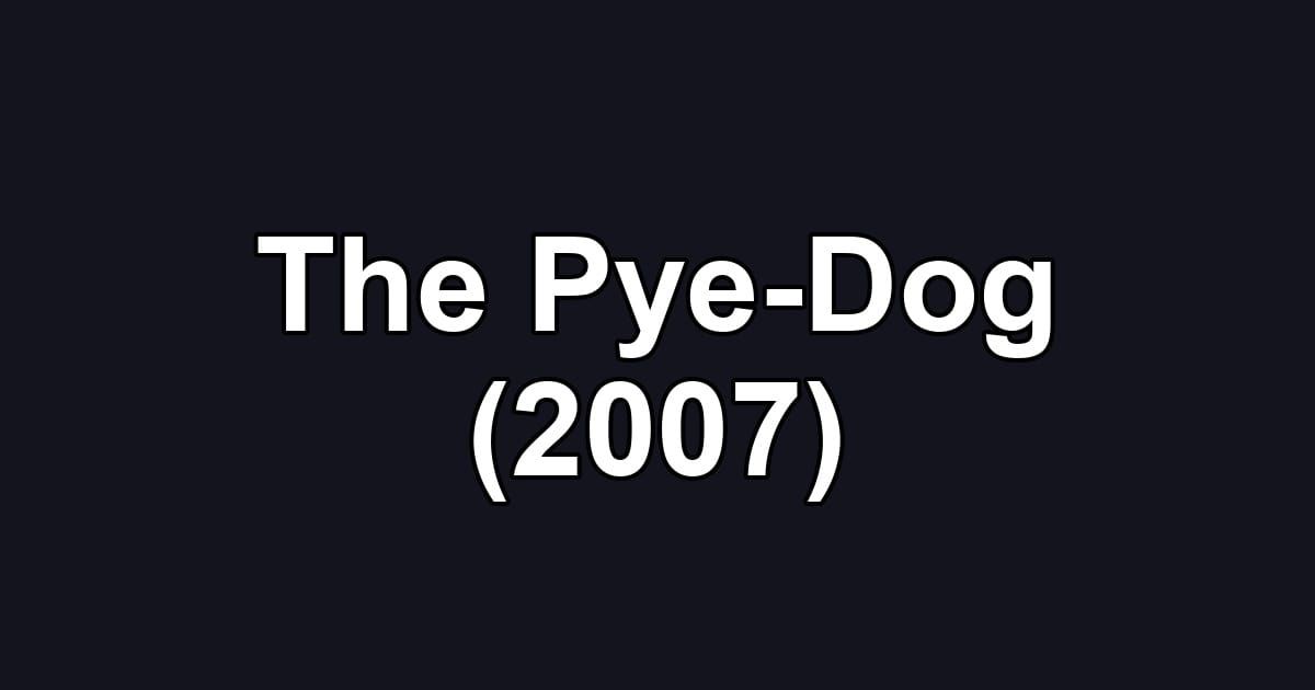The Pye-Dog (2007)