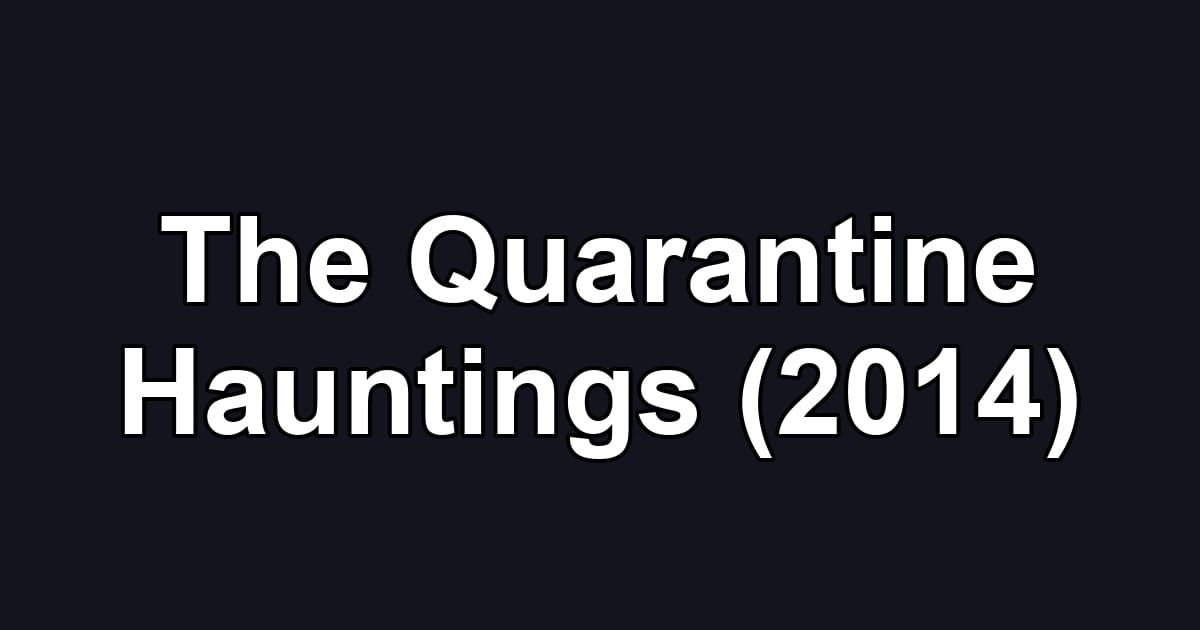 The Quarantine Hauntings (2014)