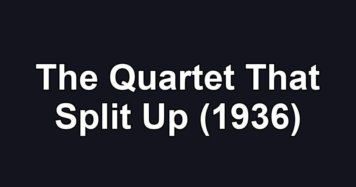 The Quartet That Split Up (1936)