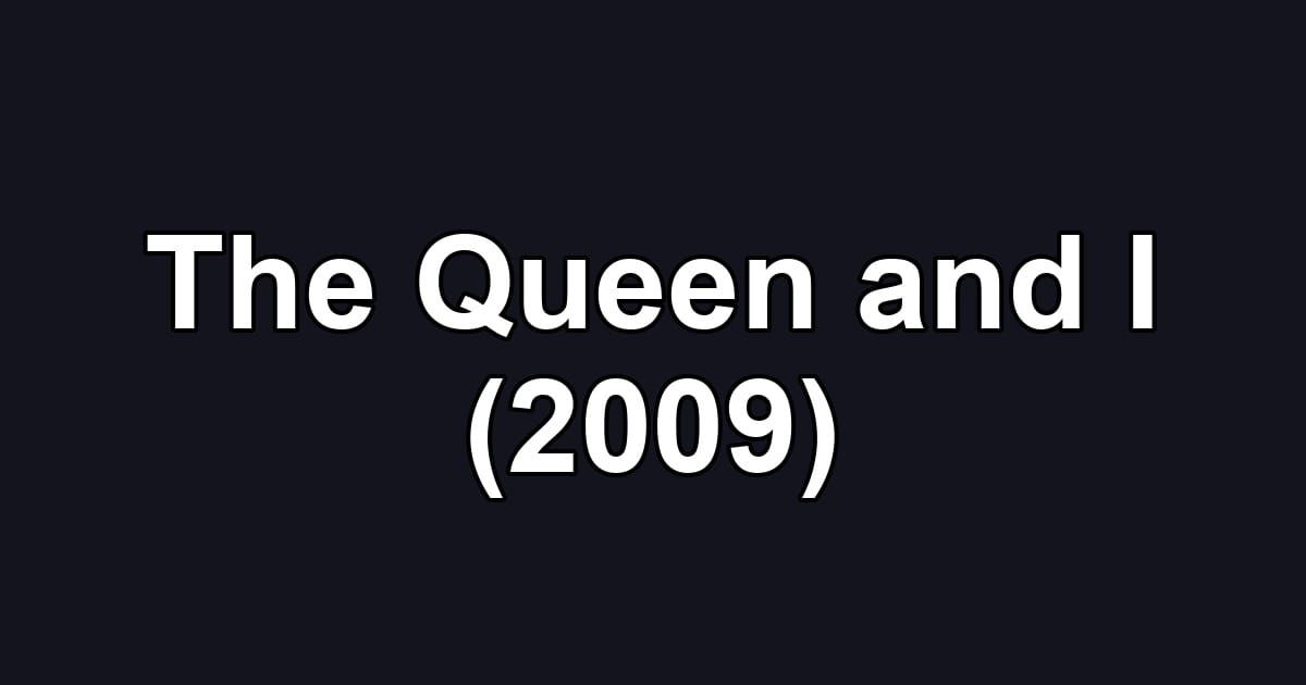 The Queen and I (2009)