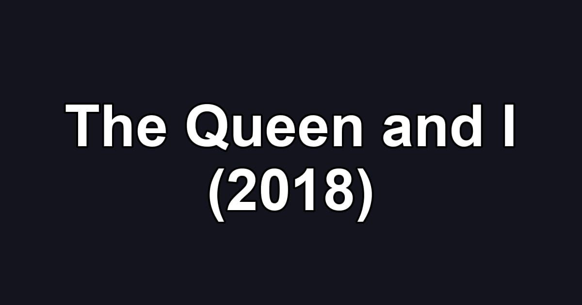 The Queen and I (2018)