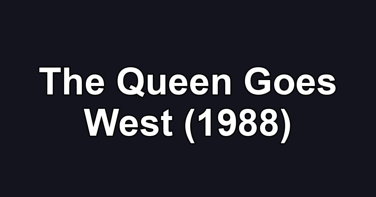 The Queen Goes West (1988)