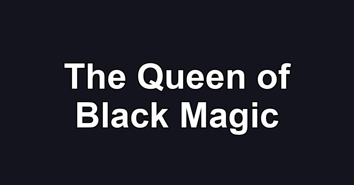 The Queen of Black Magic
