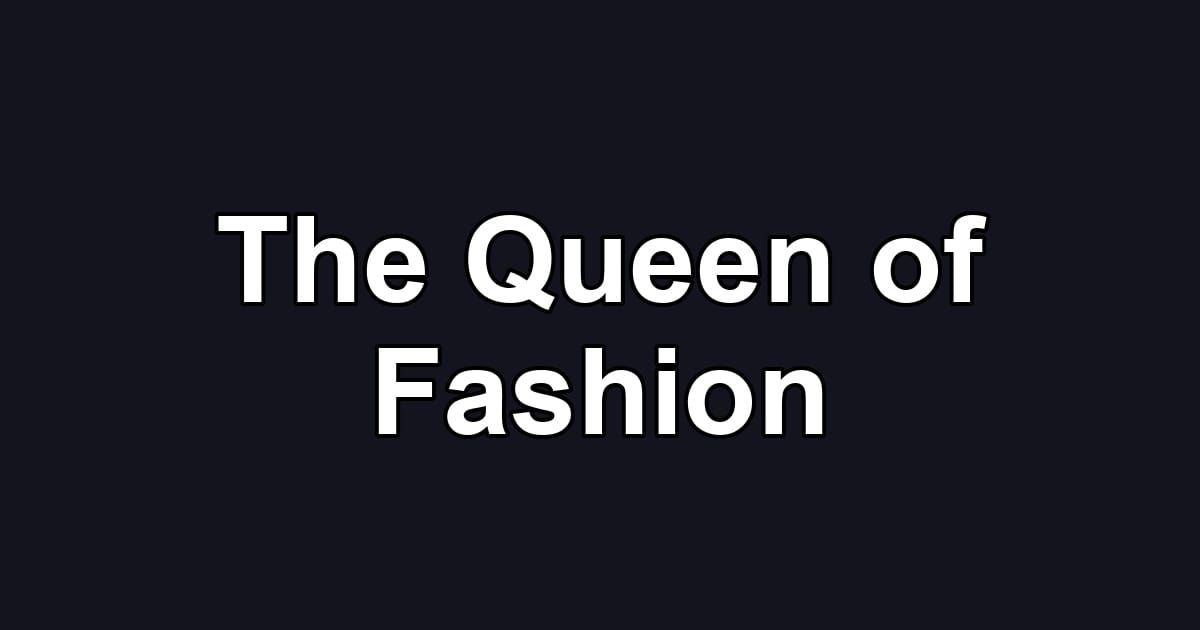 The Queen of Fashion