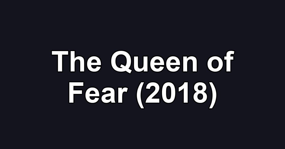 The Queen of Fear (2018)