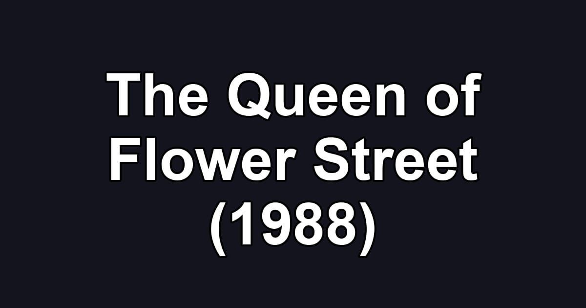 The Queen of Flower Street (1988)