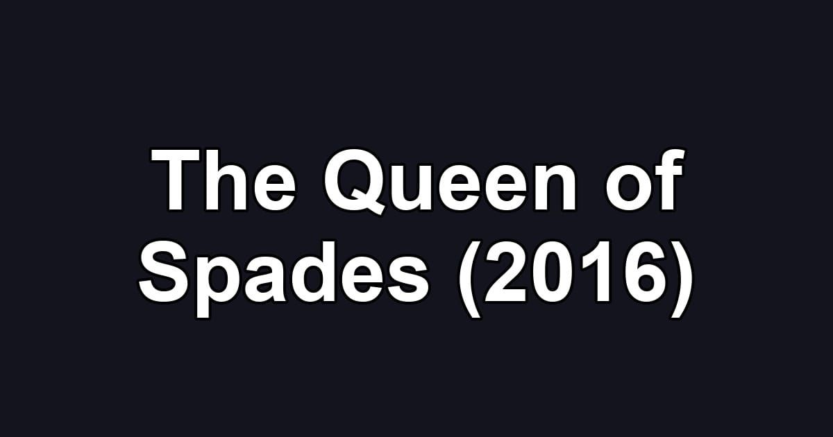 The Queen of Spades (2016)