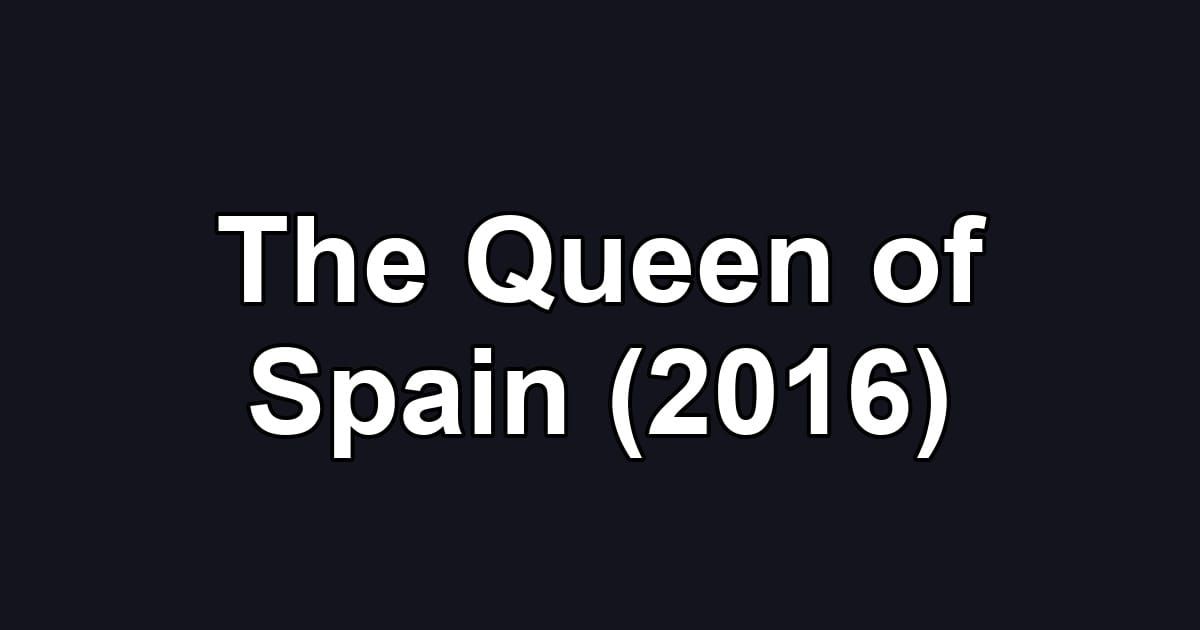 The Queen of Spain (2016)
