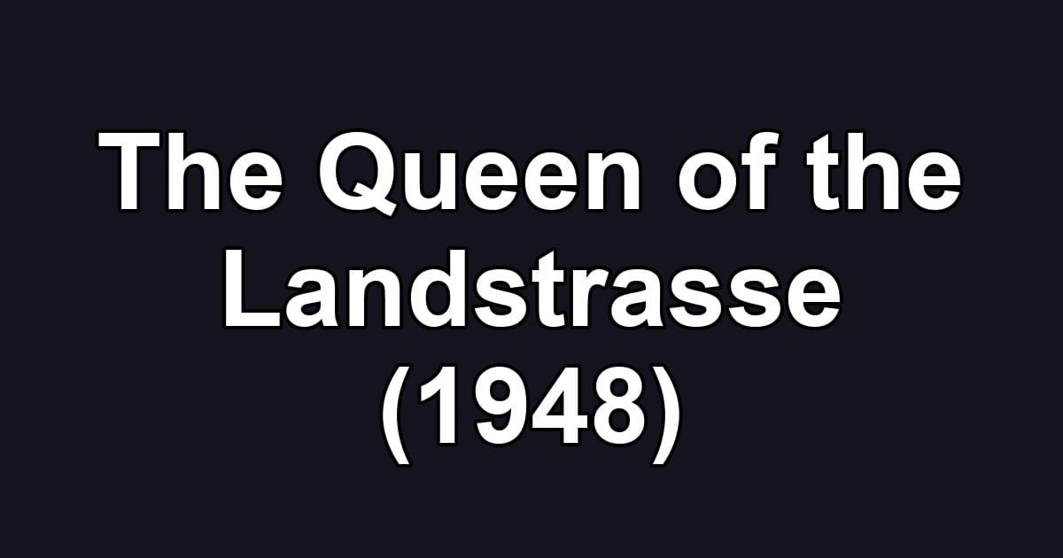 The Queen of the Landstrasse (1948)