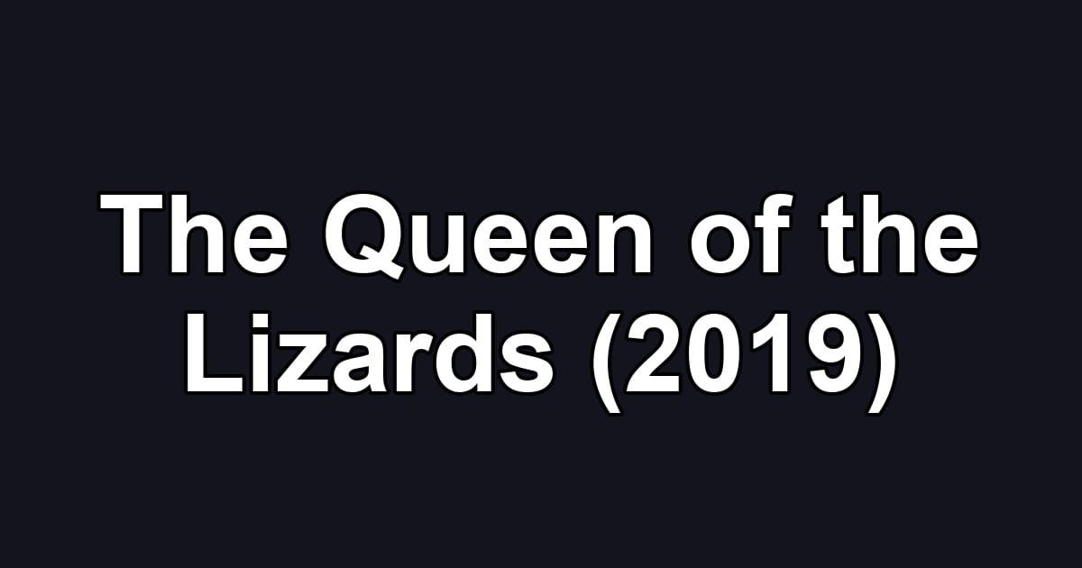The Queen of the Lizards (2019)
