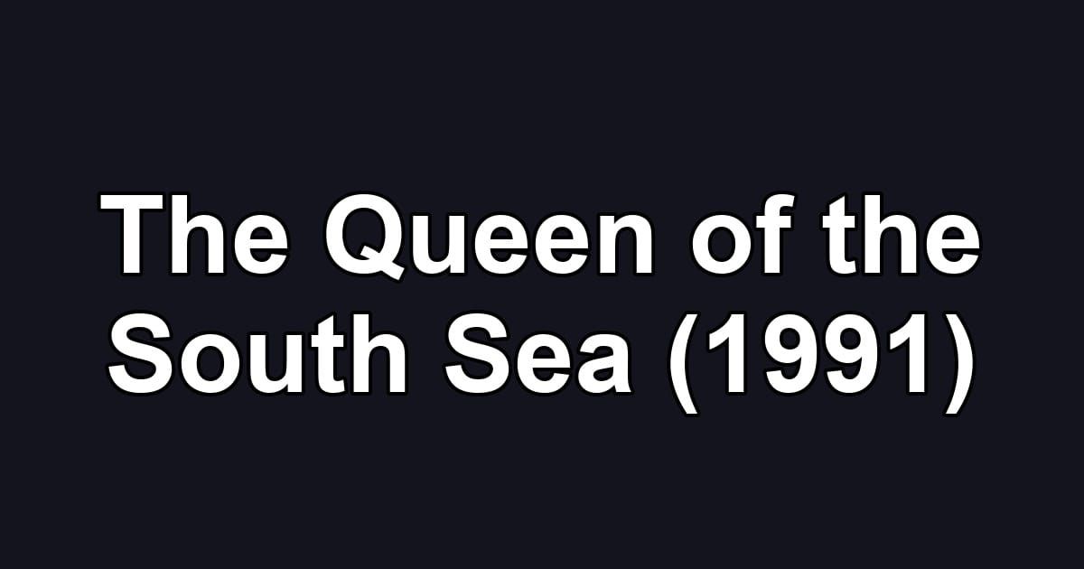 The Queen of the South Sea (1991)