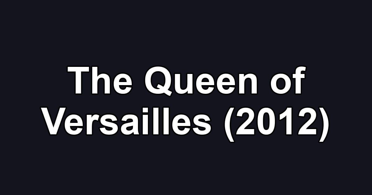 The Queen of Versailles (2012)
