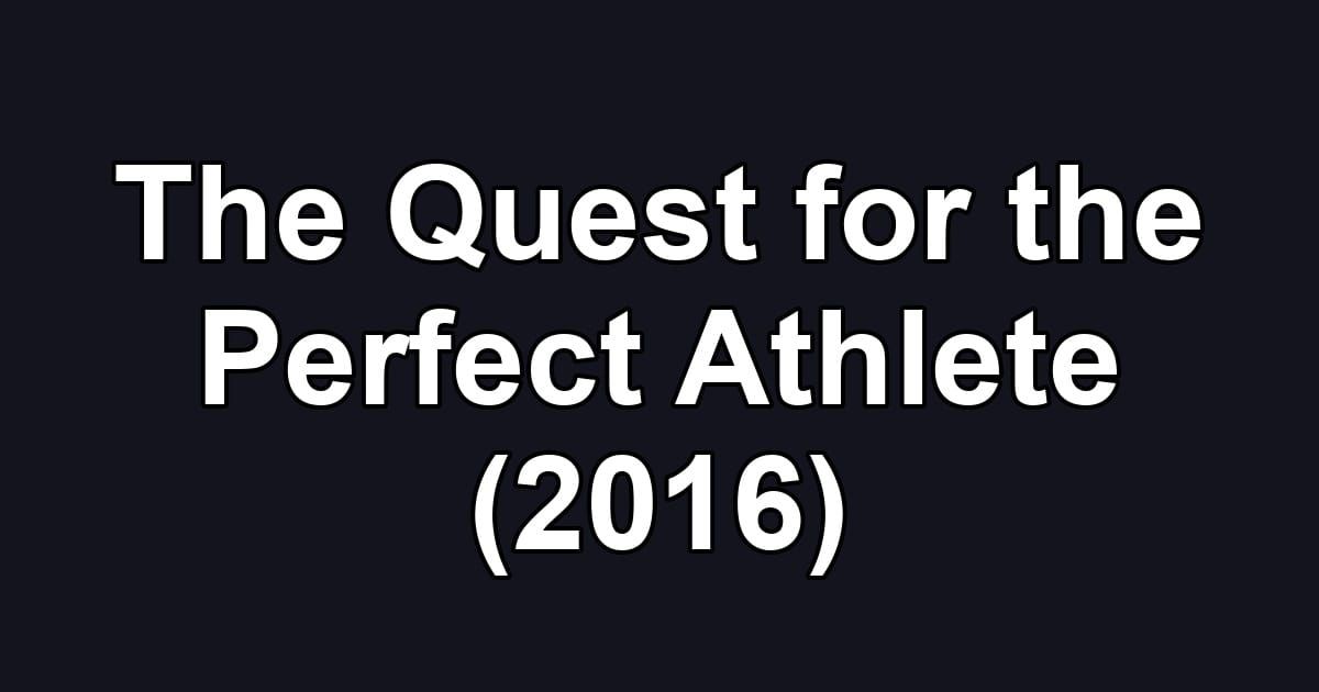 The Quest for the Perfect Athlete (2016)