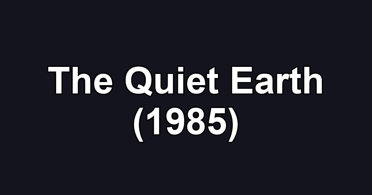 The Quiet Earth (1985)