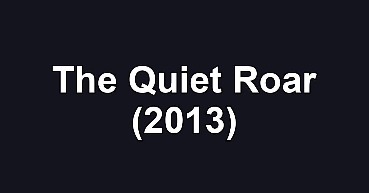 The Quiet Roar (2013)