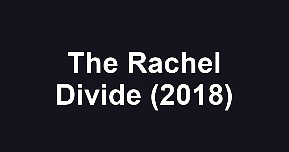 The Rachel Divide (2018)