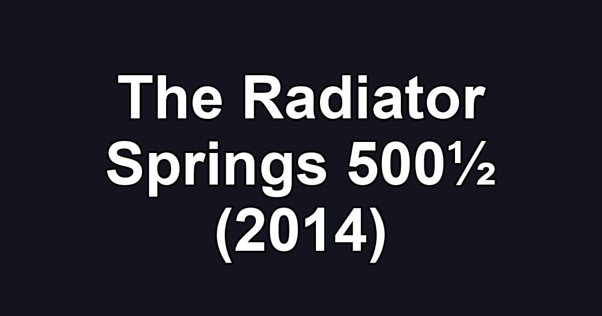 The Radiator Springs 500½ (2014)