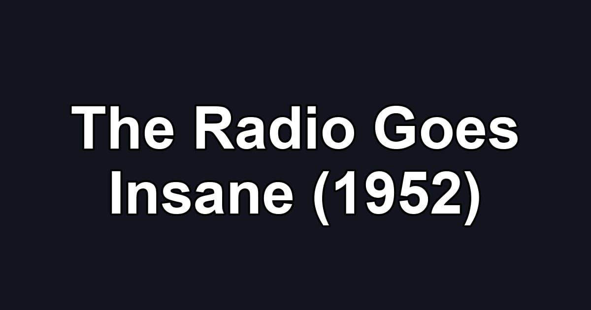 The Radio Goes Insane (1952)