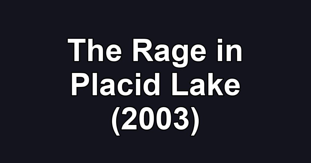 The Rage in Placid Lake (2003)