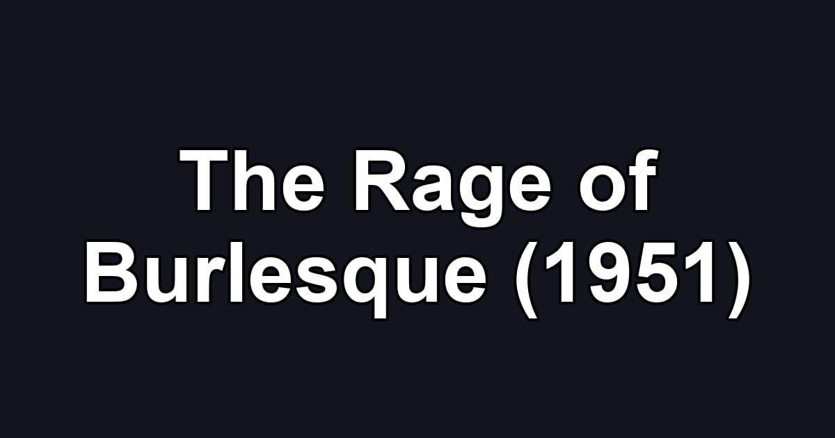 The Rage of Burlesque (1951)