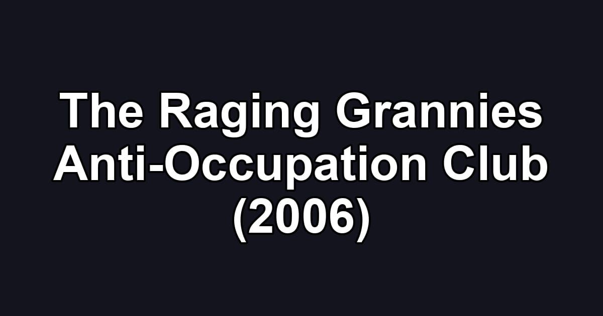 The Raging Grannies Anti-Occupation Club (2006)
