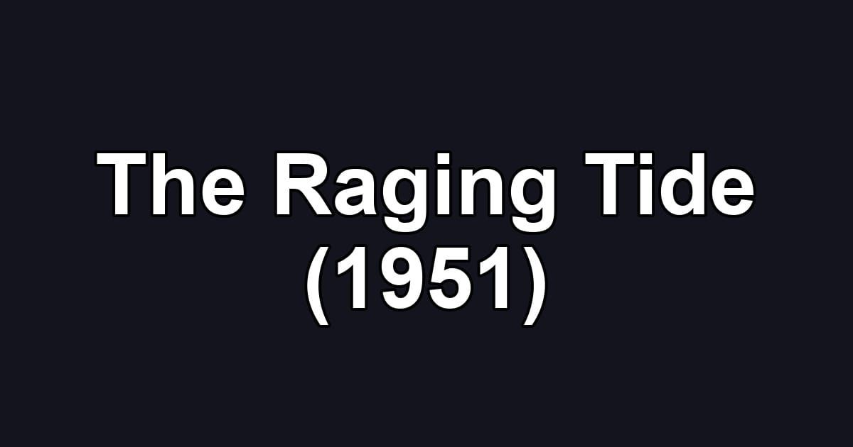 The Raging Tide (1951)
