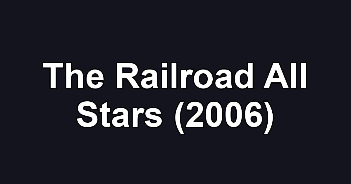 The Railroad All Stars (2006)