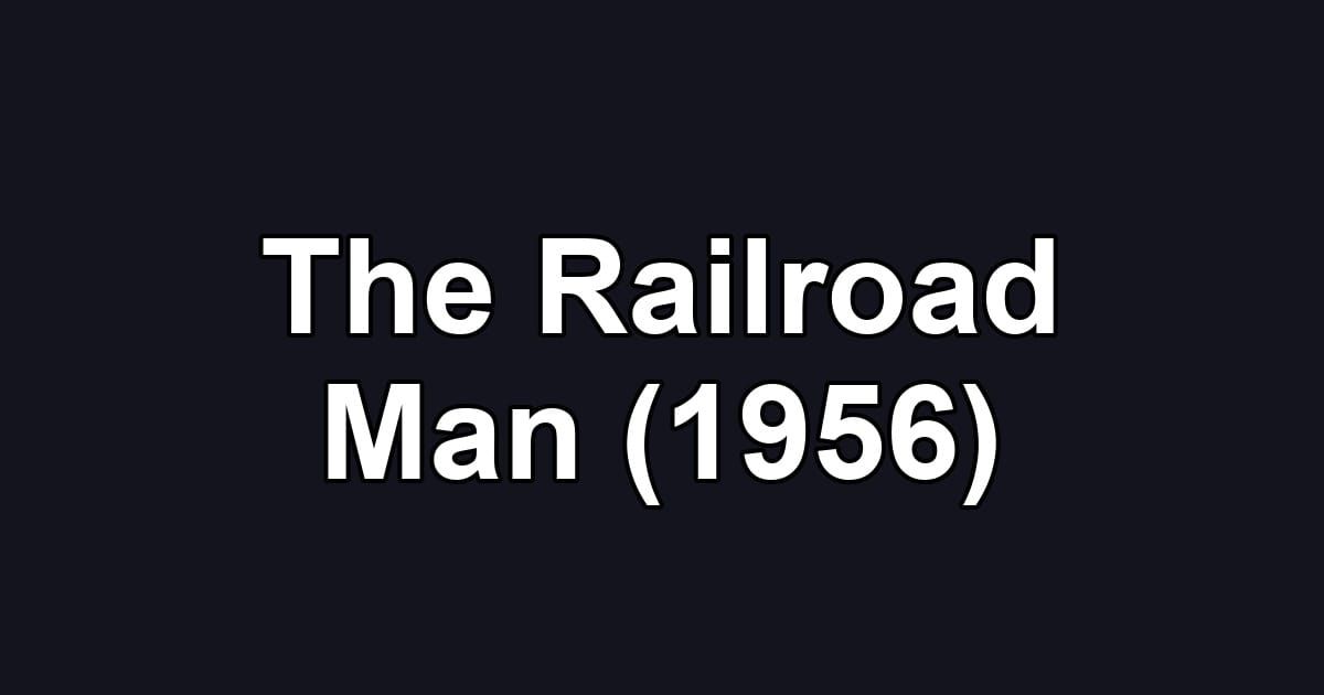The Railroad Man (1956)