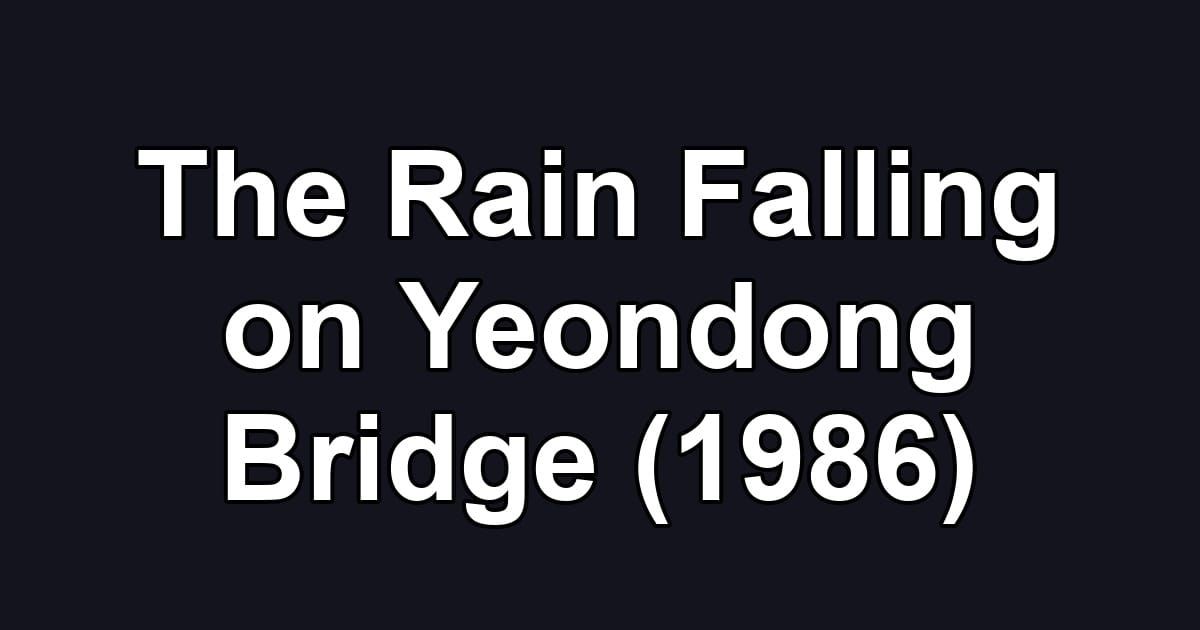 The Rain Falling on Yeondong Bridge (1986)