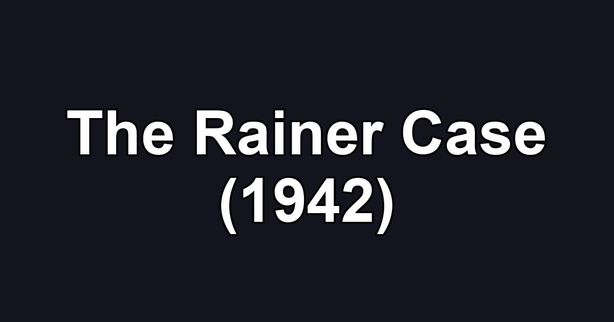 The Rainer Case (1942)